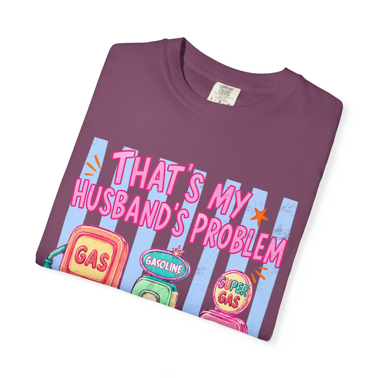 That's My Husband's Problem Gas Pumps T-Shirt