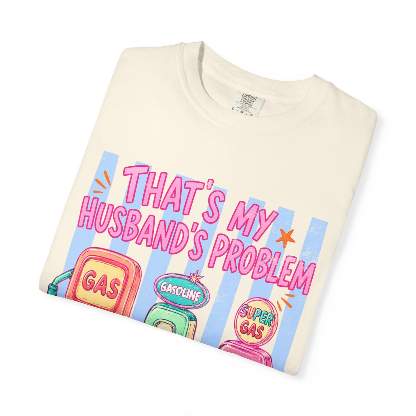 That's My Husband's Problem Gas Pumps T-Shirt