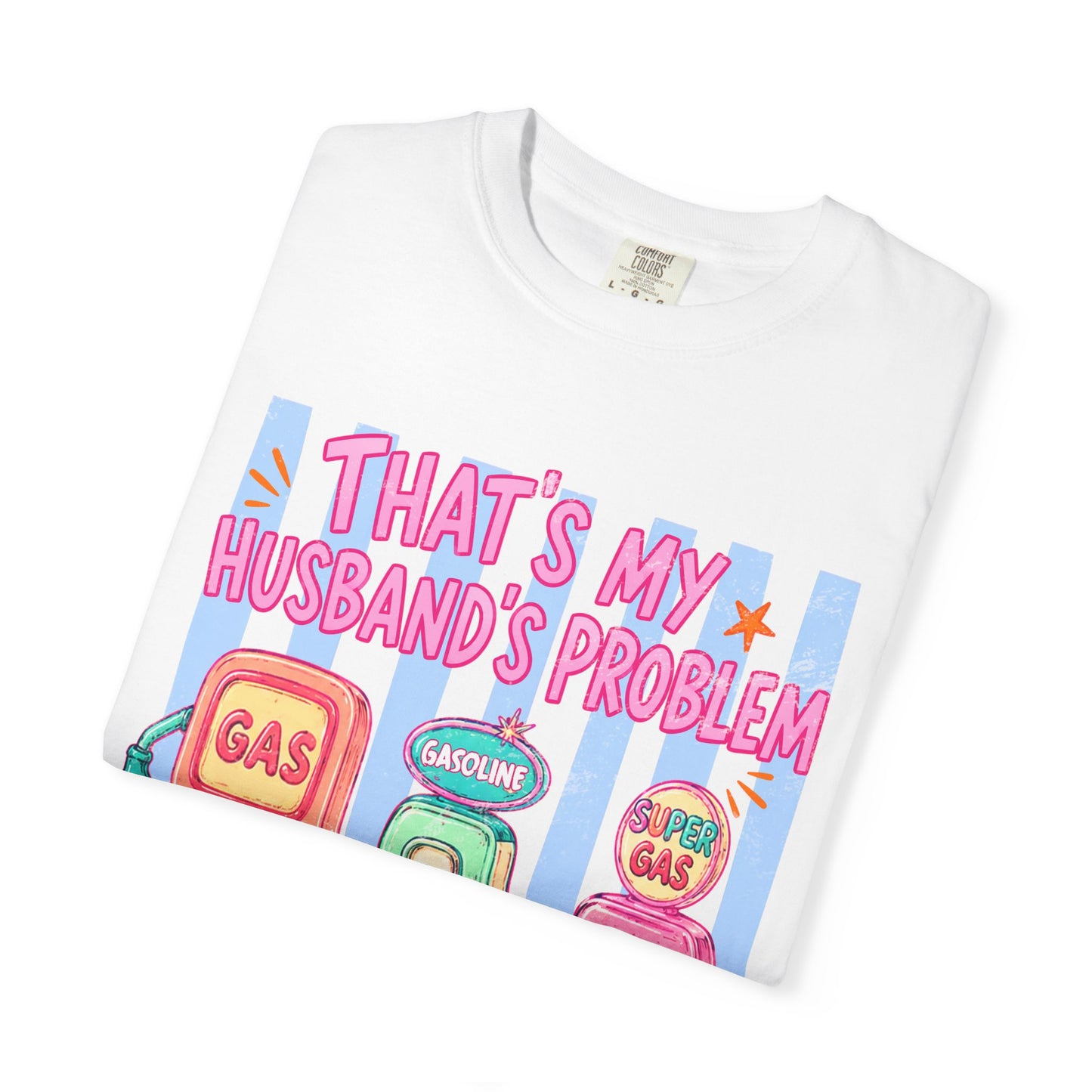 That's My Husband's Problem Gas Pumps T-Shirt