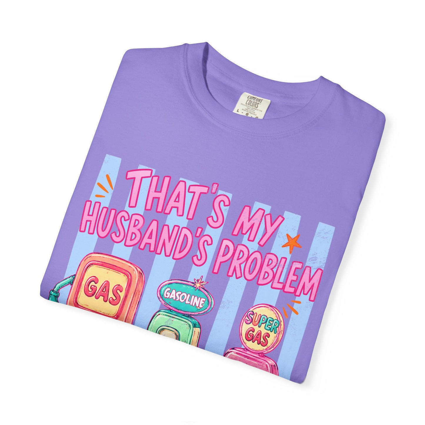 That's My Husband's Problem Gas Pumps T-Shirt