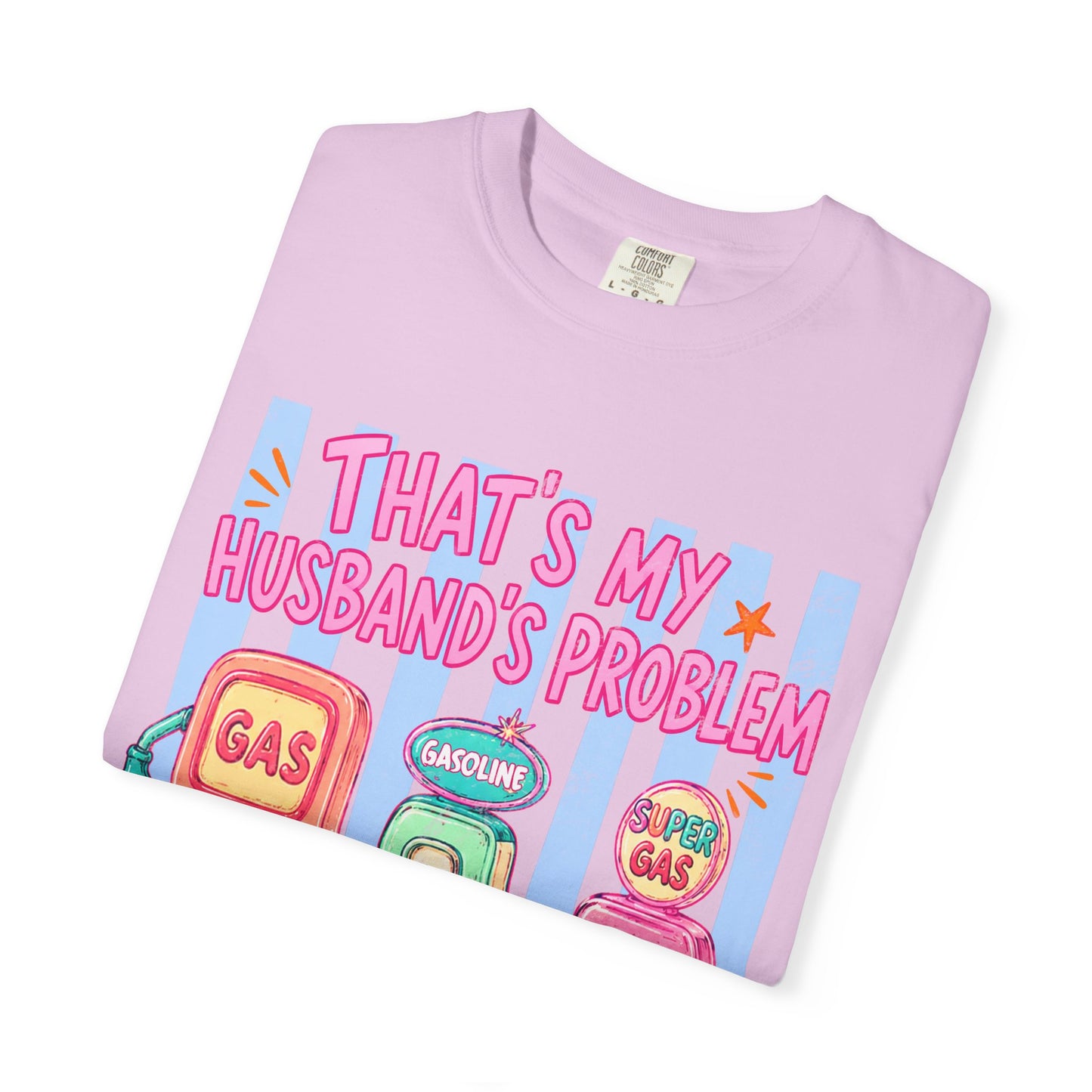 That's My Husband's Problem Gas Pumps T-Shirt