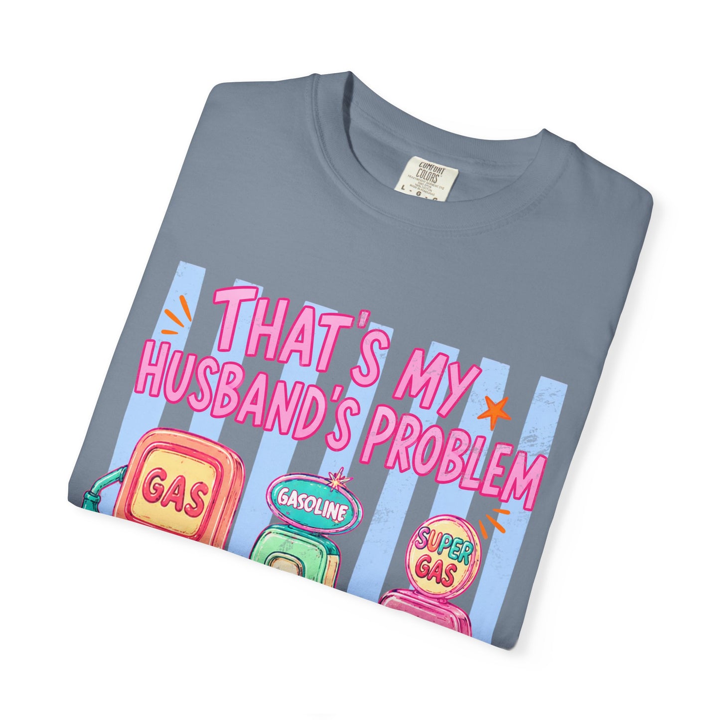That's My Husband's Problem Gas Pumps T-Shirt