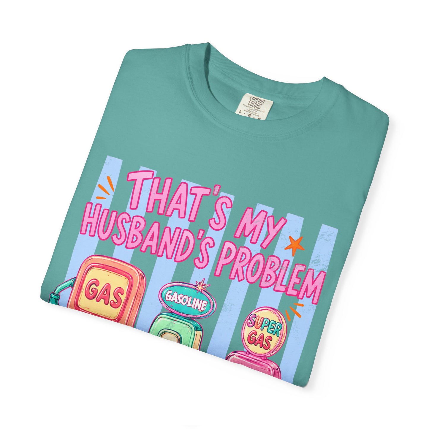 That's My Husband's Problem Gas Pumps T-Shirt