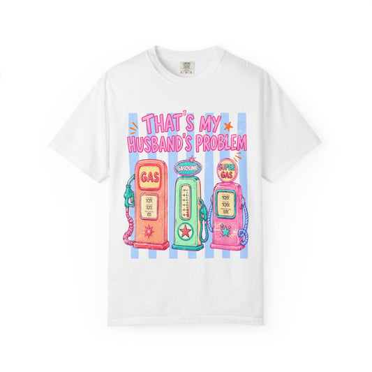 That's My Husband's Problem Gas Pumps T-Shirt