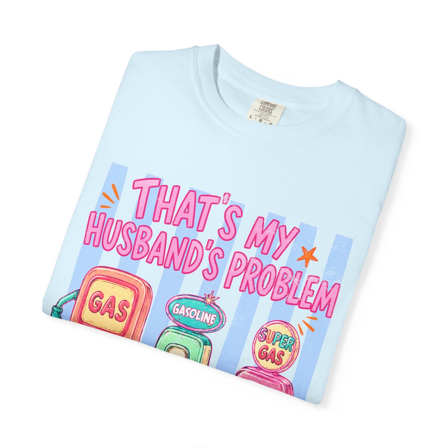 That's My Husband's Problem Gas Pumps T-Shirt