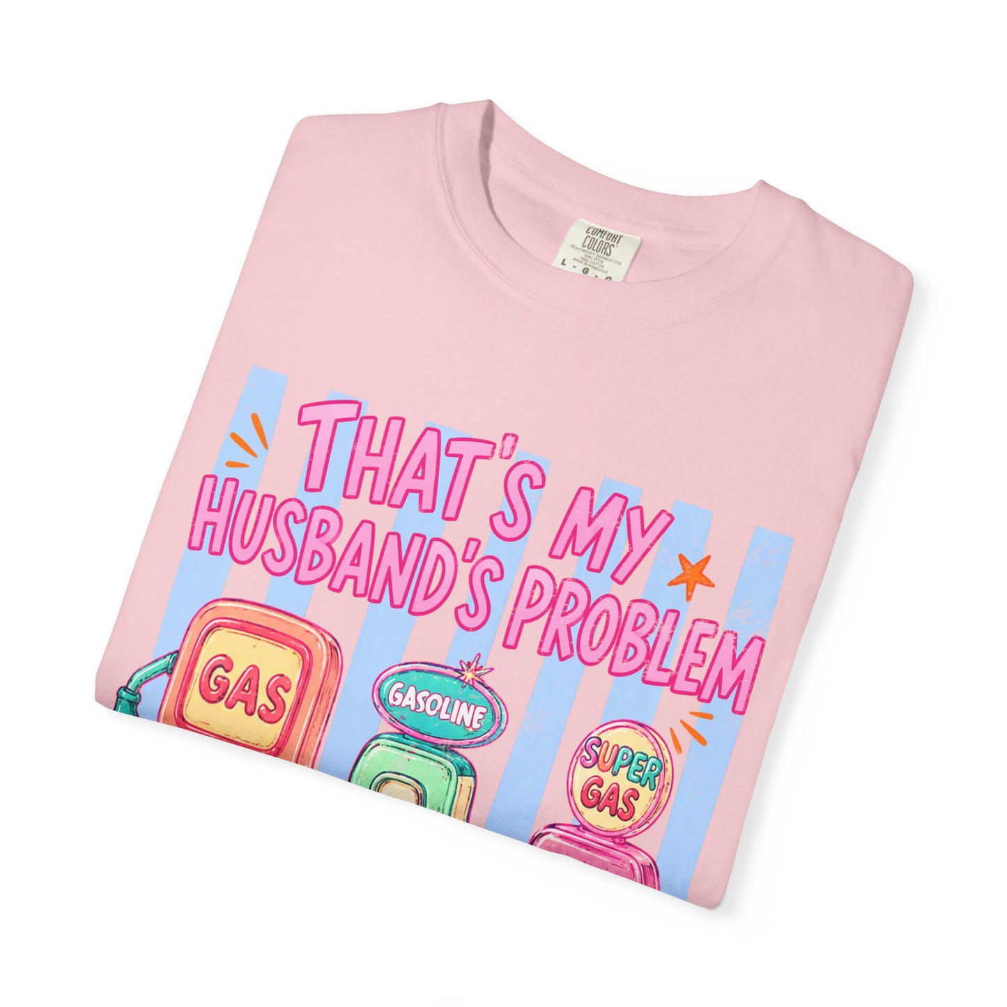 That's My Husband's Problem Gas Pumps T-Shirt