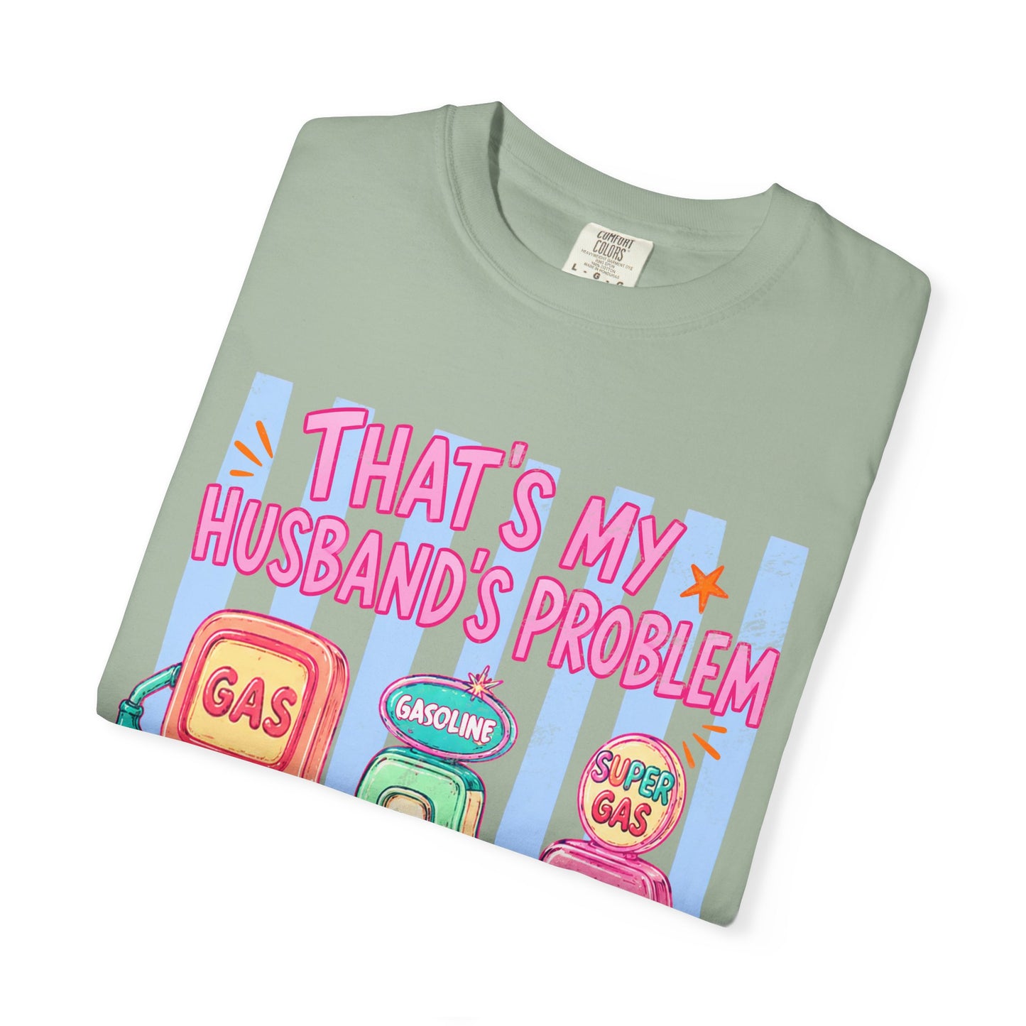 That's My Husband's Problem Gas Pumps T-Shirt